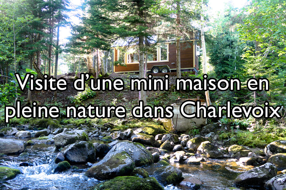 Visite d’une mini maison en pleine nature dans Charlevoix